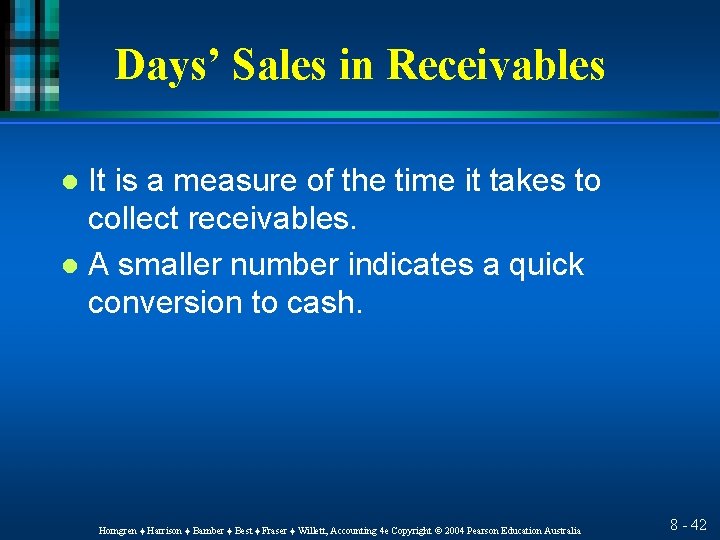 Days’ Sales in Receivables It is a measure of the time it takes to