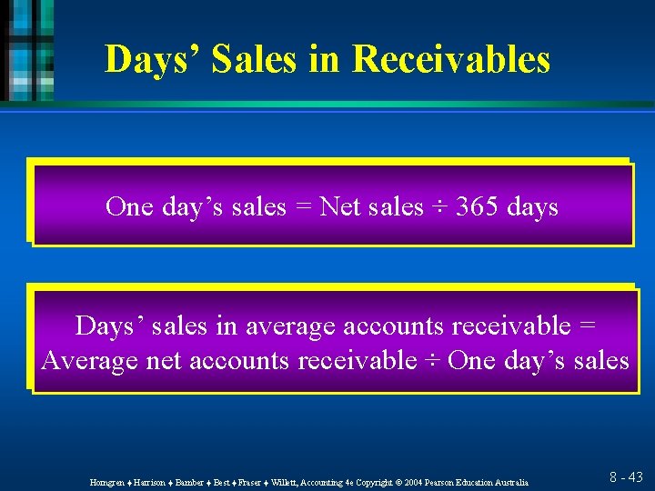 Days’ Sales in Receivables One day’s sales = Net sales ÷ 365 days Days’