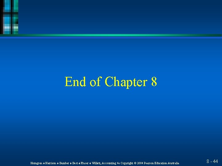 End of Chapter 8 Horngren ♦ Harrison ♦ Bamber ♦ Best ♦ Fraser ♦