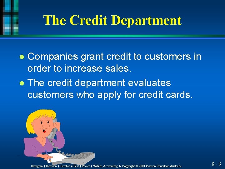 The Credit Department Companies grant credit to customers in order to increase sales. l