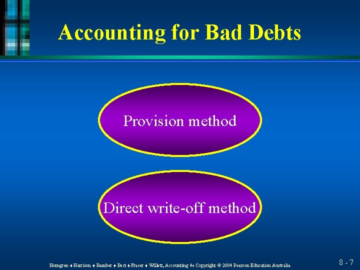 Accounting for Bad Debts Provision method Direct write-off method Horngren ♦ Harrison ♦ Bamber