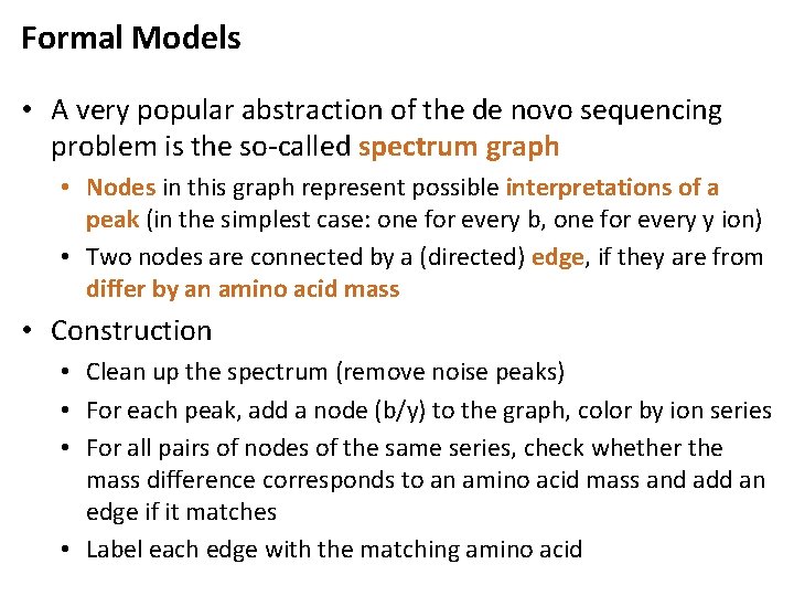 Formal Models • A very popular abstraction of the de novo sequencing problem is