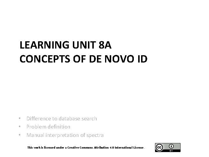 LEARNING UNIT 8 A CONCEPTS OF DE NOVO ID • Difference to database search