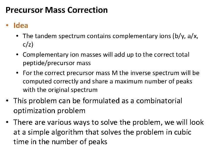 Precursor Mass Correction • Idea • The tandem spectrum contains complementary ions (b/y, a/x,