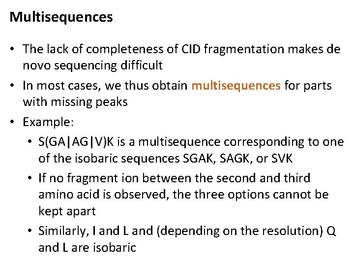 Multisequences • The lack of completeness of CID fragmentation makes de novo sequencing difficult