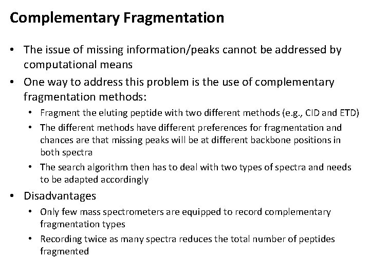 Complementary Fragmentation • The issue of missing information/peaks cannot be addressed by computational means