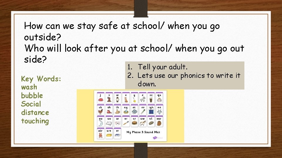 How can we stay safe at school/ when you go outside? Who will look