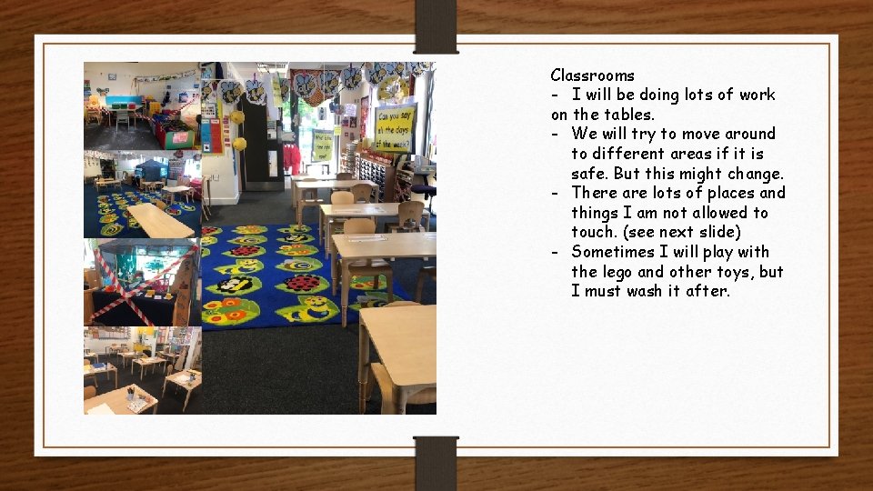 Classrooms - I will be doing lots of work on the tables. - We