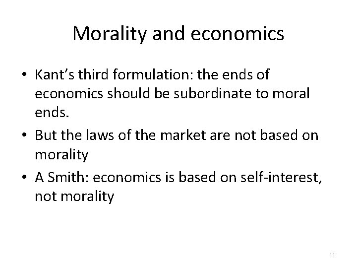 Morality and economics • Kant’s third formulation: the ends of economics should be subordinate