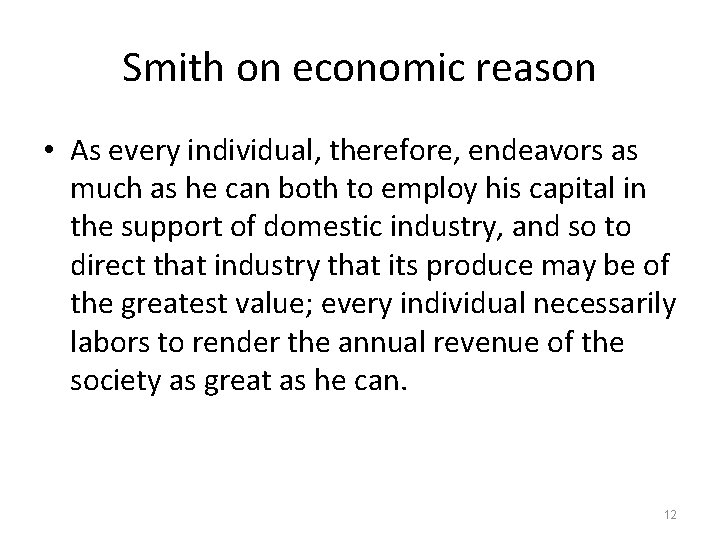 Smith on economic reason • As every individual, therefore, endeavors as much as he