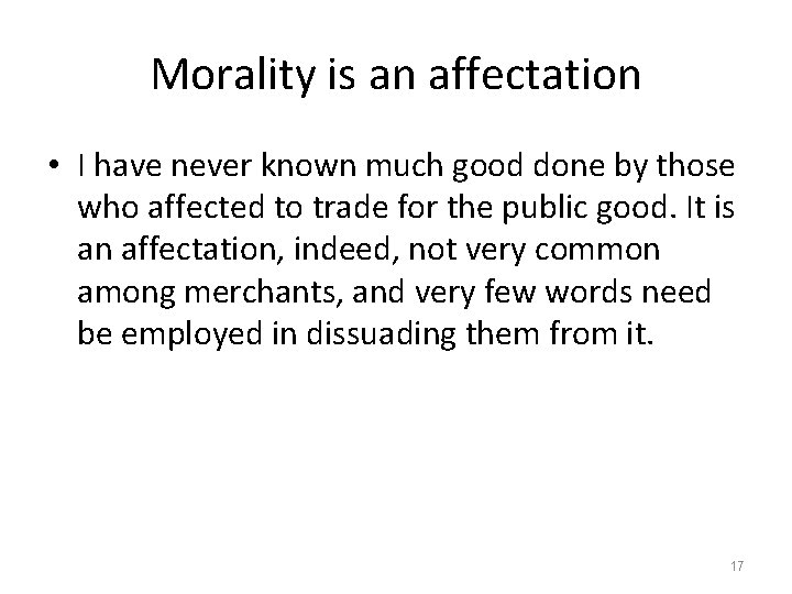 Morality is an affectation • I have never known much good done by those