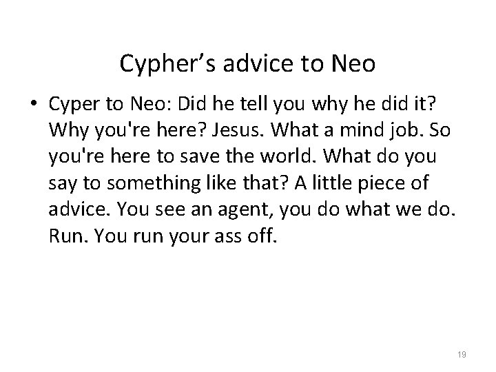 Cypher’s advice to Neo • Cyper to Neo: Did he tell you why he