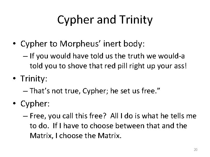 Cypher and Trinity • Cypher to Morpheus’ inert body: – If you would have