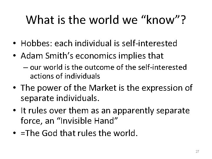 What is the world we “know”? • Hobbes: each individual is self-interested • Adam