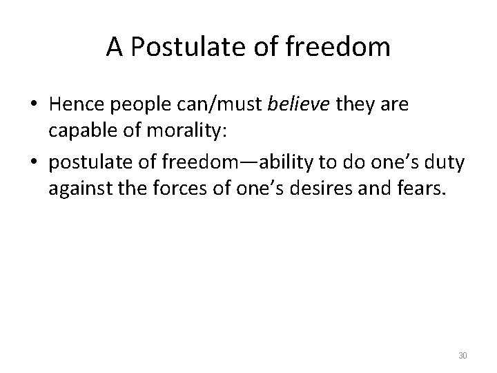 A Postulate of freedom • Hence people can/must believe they are capable of morality: