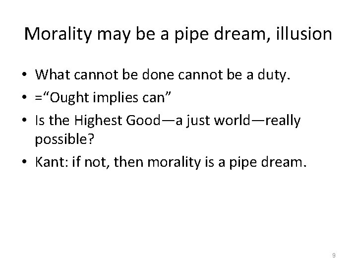 Morality may be a pipe dream, illusion • What cannot be done cannot be