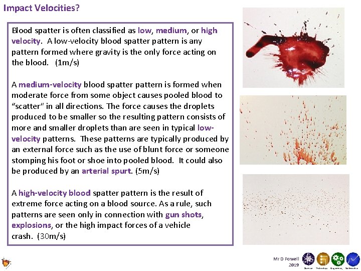 Impact Velocities? Blood spatter is often classified as low, medium, or high velocity. A