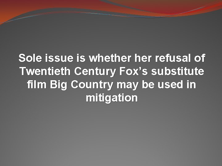 Sole issue is whether refusal of Twentieth Century Fox’s substitute film Big Country may