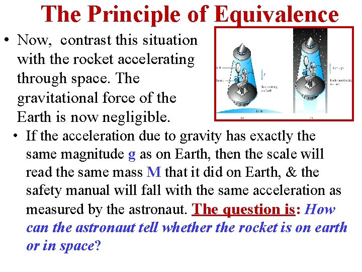 The Principle of Equivalence • Now, contrast this situation with the rocket accelerating through