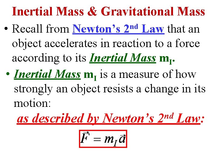 Inertial Mass & Gravitational Mass • Recall from Newton’s 2 nd Law that an