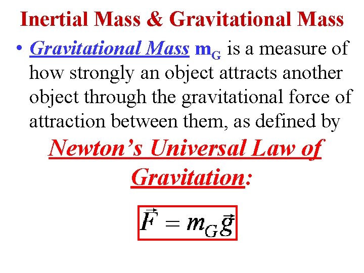 Inertial Mass & Gravitational Mass • Gravitational Mass m. G is a measure of