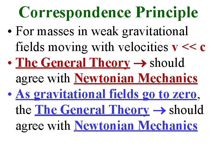 Correspondence Principle • For masses in weak gravitational fields moving with velocities v <<