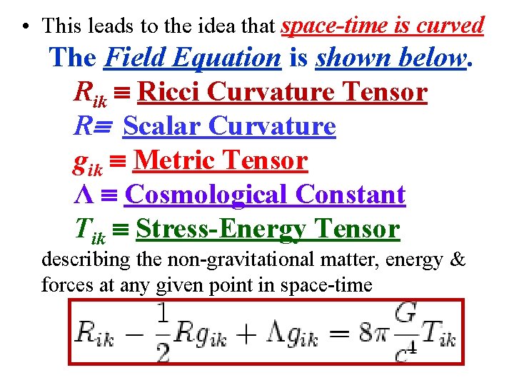  • This leads to the idea that space-time is curved The Field Equation