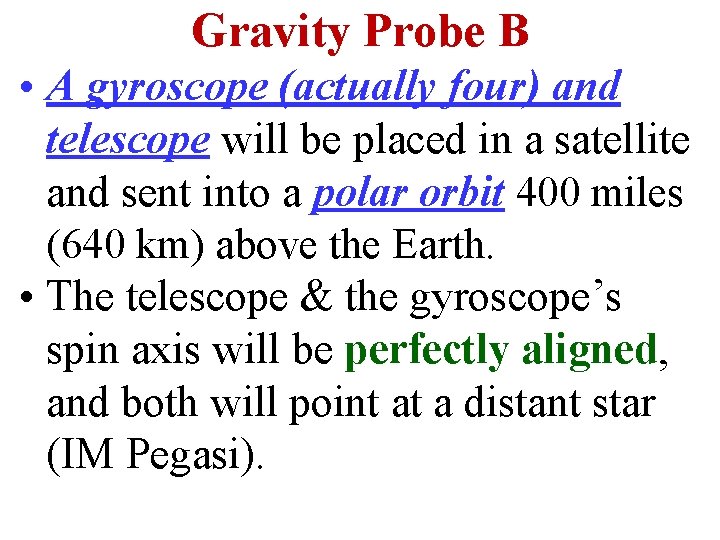 Gravity Probe B • A gyroscope (actually four) and telescope will be placed in
