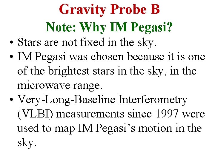 Gravity Probe B Note: Why IM Pegasi? • Stars are not fixed in the