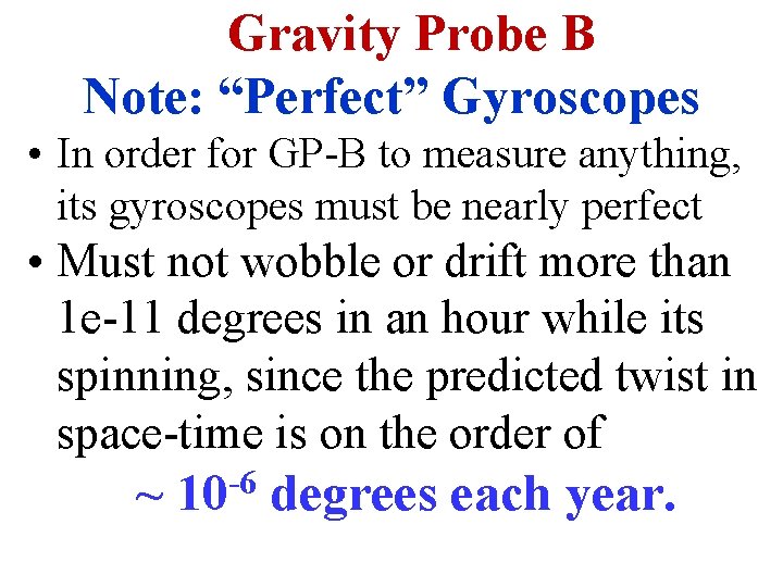Gravity Probe B Note: “Perfect” Gyroscopes • In order for GP-B to measure anything,