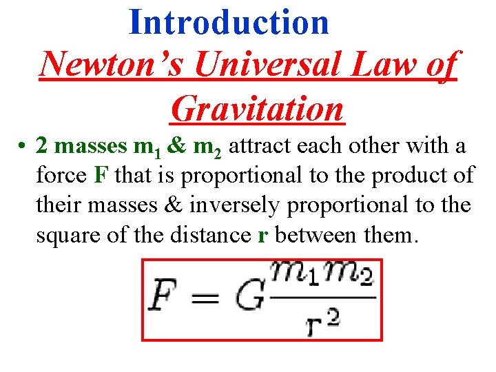 Introduction Newton’s Universal Law of Gravitation • 2 masses m 1 & m 2