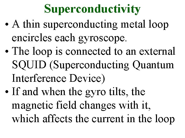 Superconductivity • A thin superconducting metal loop encircles each gyroscope. • The loop is