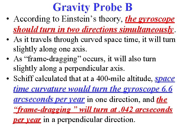 Gravity Probe B • According to Einstein’s theory, the gyroscope should turn in two