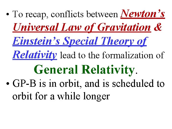  • To recap, conflicts between Newton’s Universal Law of Gravitation & Einstein’s Special