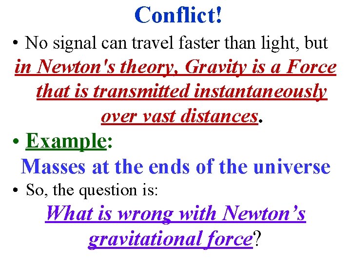 Conflict! • No signal can travel faster than light, but in Newton's theory, Gravity