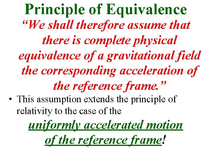 Principle of Equivalence “We shall therefore assume that there is complete physical equivalence of