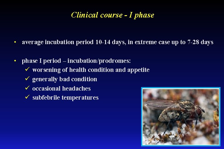 Clinical course - I phase • average incubation period 10 -14 days, in extreme