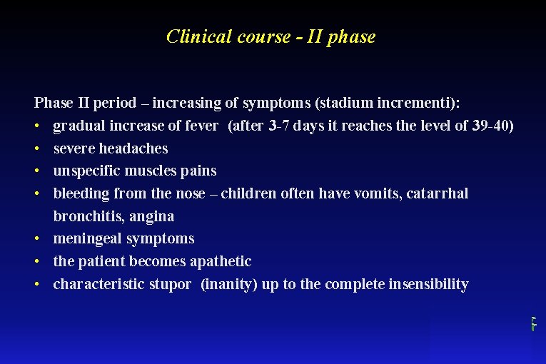 Clinical course - II phase Phase II period – increasing of symptoms (stadium incrementi):