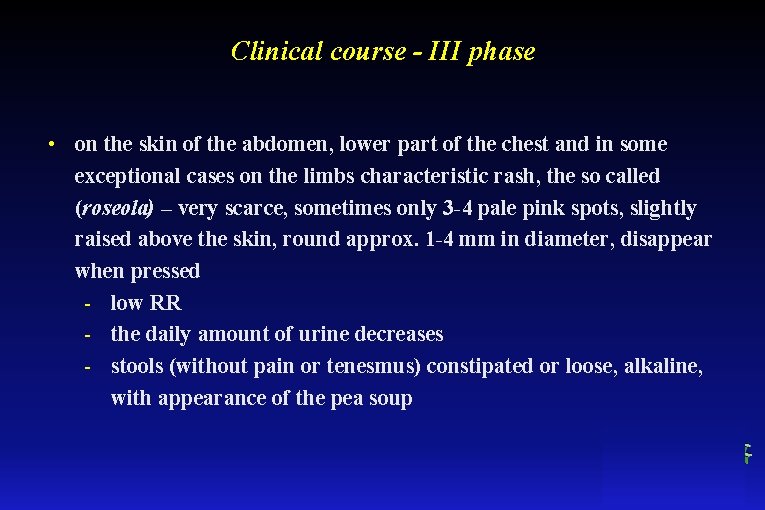 Clinical course - III phase • on the skin of the abdomen, lower part