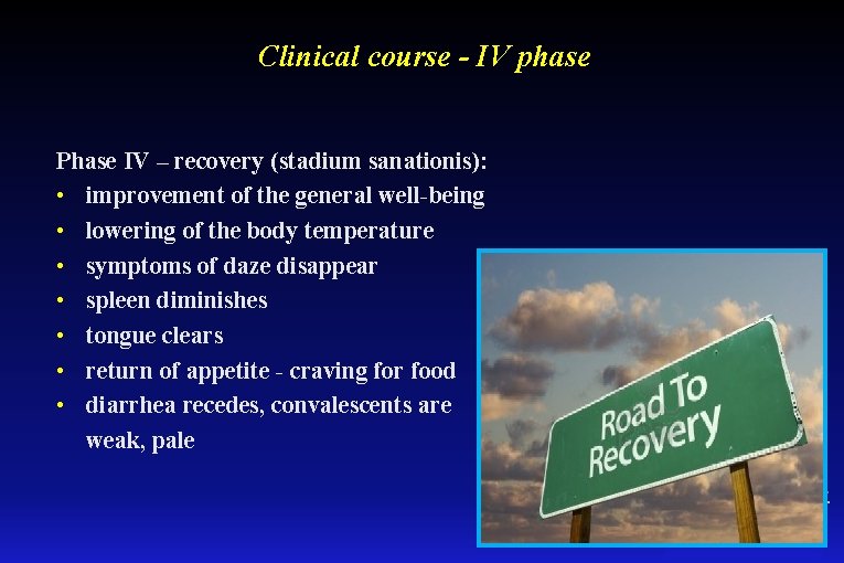 Clinical course - IV phase Phase IV – recovery (stadium sanationis): • improvement of