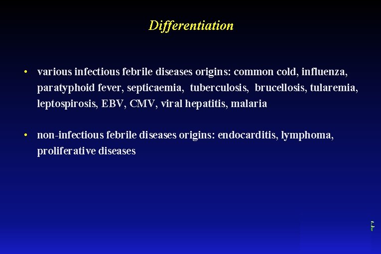 Differentiation • various infectious febrile diseases origins: common cold, influenza, paratyphoid fever, septicaemia, tuberculosis,