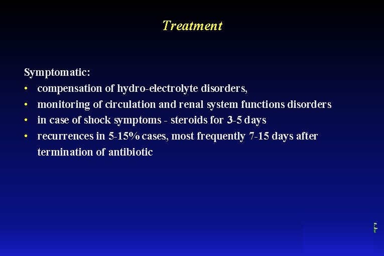 Treatment Symptomatic: • compensation of hydro-electrolyte disorders, • monitoring of circulation and renal system