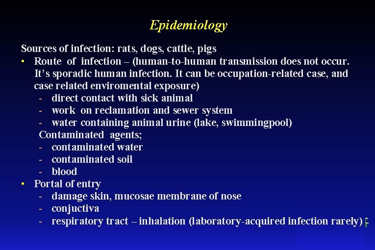 Epidemiology Sources of infection: rats, dogs, cattle, pigs • Route of infection – (human-to-human