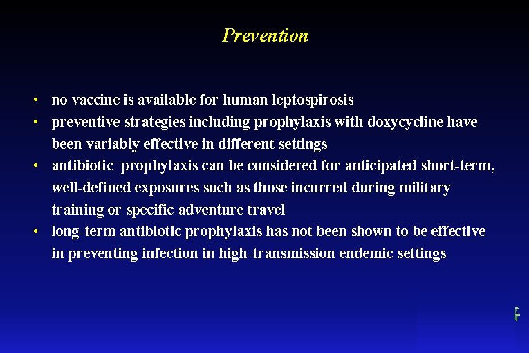 Prevention • no vaccine is available for human leptospirosis • preventive strategies including prophylaxis