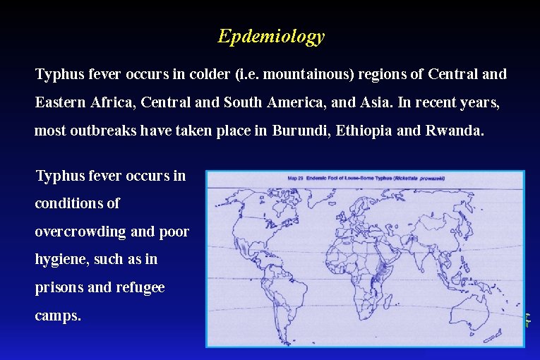 Epdemiology Typhus fever occurs in colder (i. e. mountainous) regions of Central and Eastern