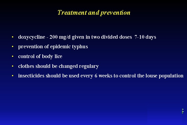 Treatment and prevention • doxycycline - 200 mg/d given in two divided doses 7