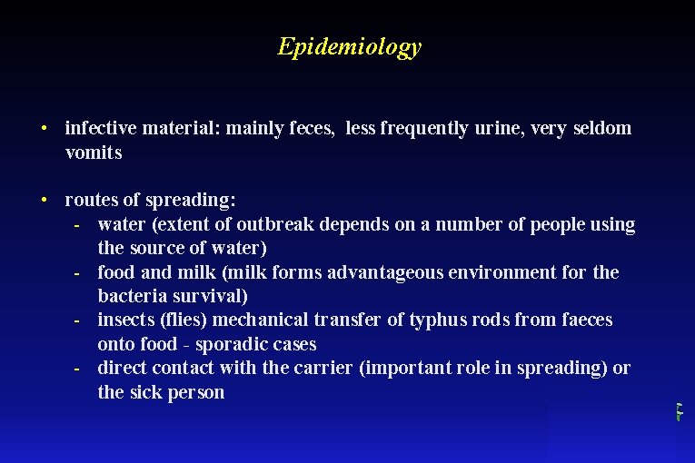 Epidemiology • infective material: mainly feces, less frequently urine, very seldom vomits • routes