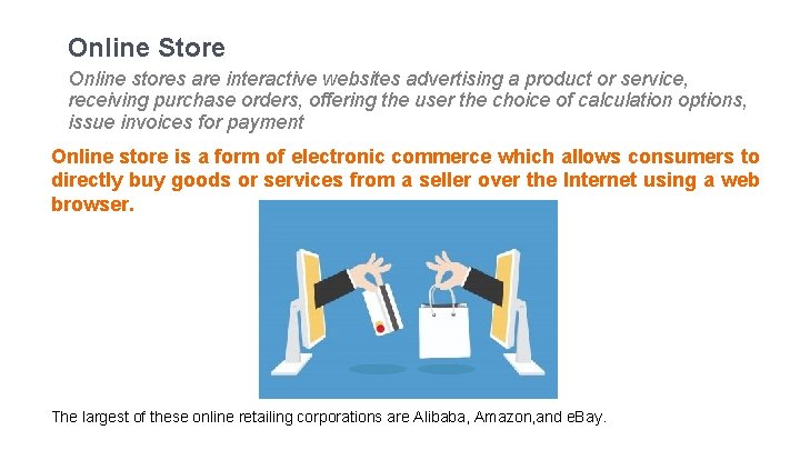 Online Store Online stores are interactive websites advertising a product or service, receiving purchase