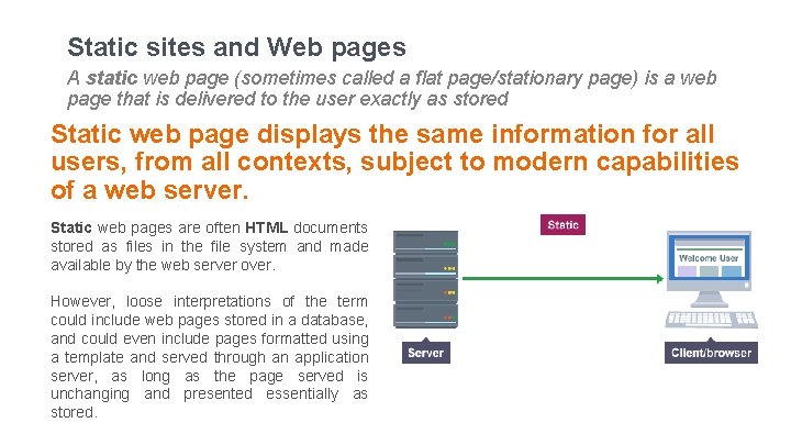 Static sites and Web pages A static web page (sometimes called a flat page/stationary