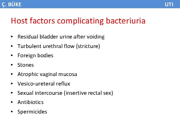 Ç. BÜKE Host factors complicating bacteriuria • Residual bladder urine after voiding • Turbulent